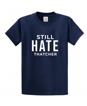 Still Hate Thatcher Anti-Margaret UK Politics Graphic Print Style Unisex Thatcherism kids & Adult T-shirt